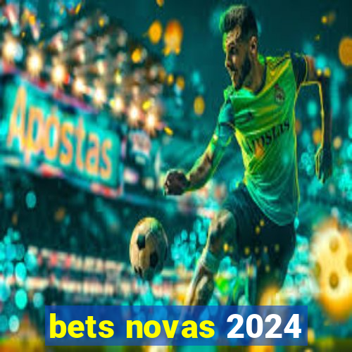 bets novas 2024